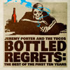 Jeremy Porter and The Tucos - Bottled Regrets: The Best of the First Ten Years
